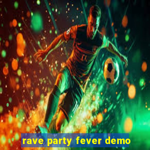 rave party fever demo